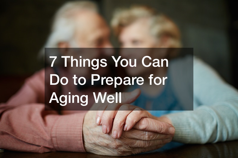 7 Things You Can Do to Prepare for Aging Well