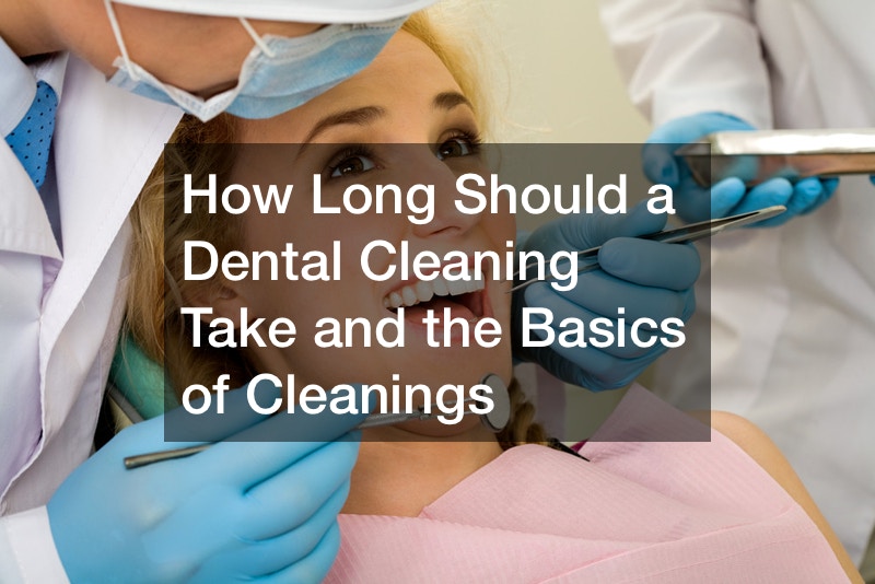 how-long-should-a-dental-cleaning-take-and-the-basics-of-cleanings