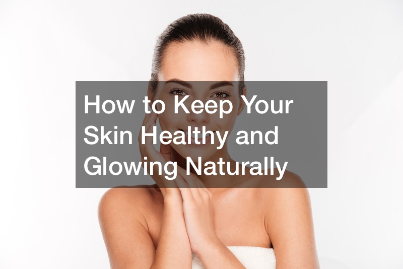 How To Keep Your Skin Healthy And Glowing Naturally Health And