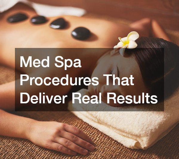 Med Spa Procedures That Deliver Real Results