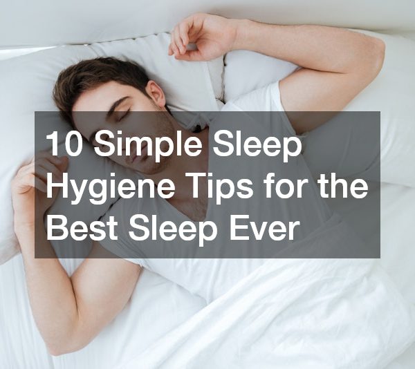 10 Simple Sleep Hygiene Tips for the Best Sleep Ever